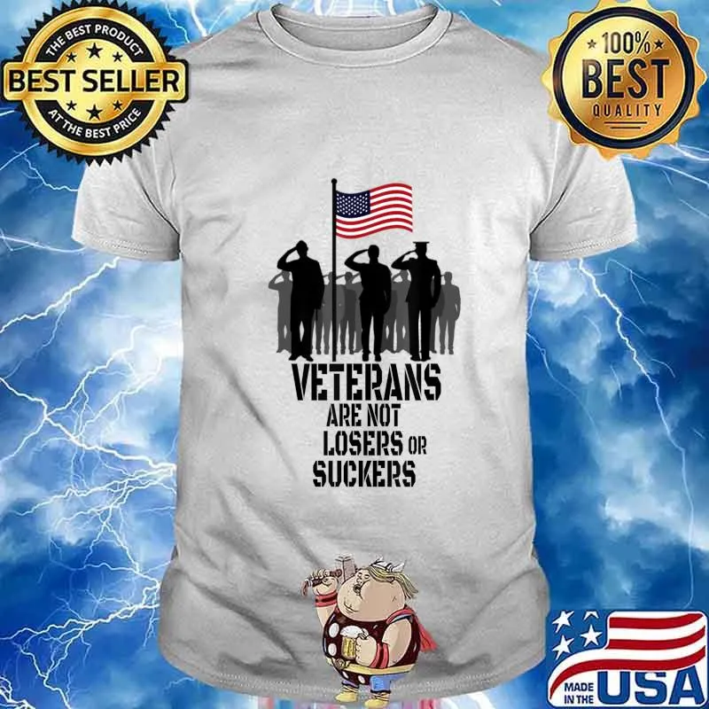 Veterans Are Not Suckers Or Losers T-Shirt