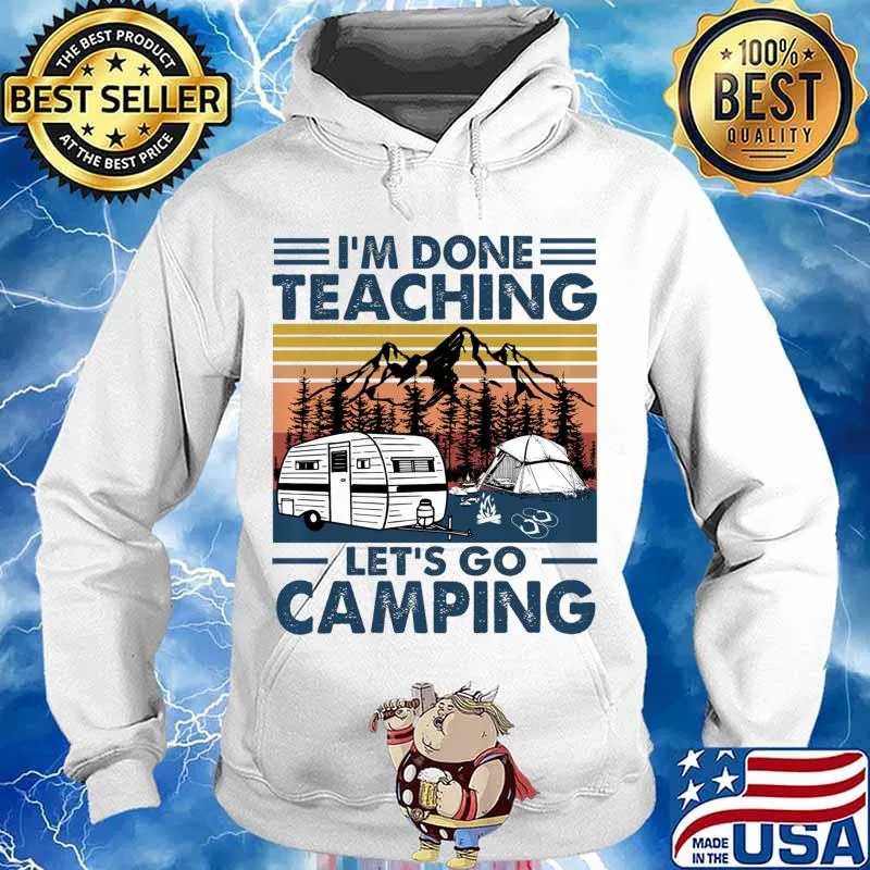 Vintage I'm Done Teaching Let Go Camping Pullover s Hoodie