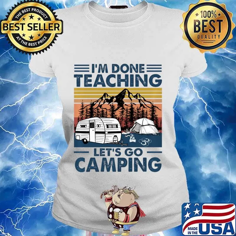 Vintage I'm Done Teaching Let Go Camping Pullover s Ladies tee
