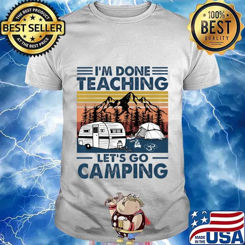 Vintage I'm Done Teaching Let Go Camping Pullover shirt