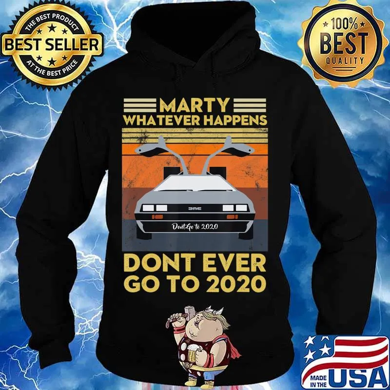 Vintage Retro Marty Whatever Happens Dont Ever Go to 2020 T-Shirt Hoodie