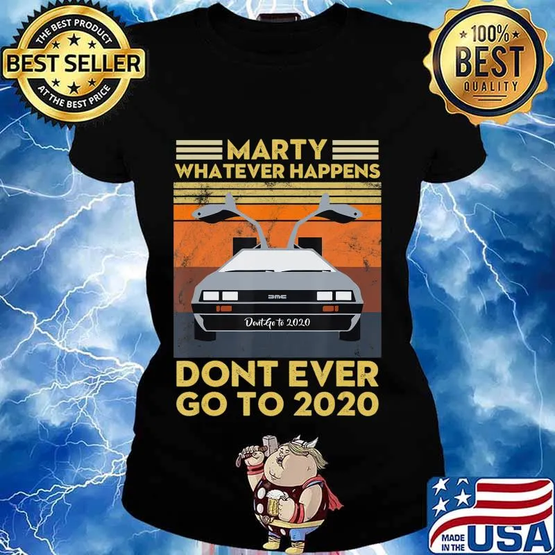 Vintage Retro Marty Whatever Happens Dont Ever Go to 2020 T-Shirt Ladies tee