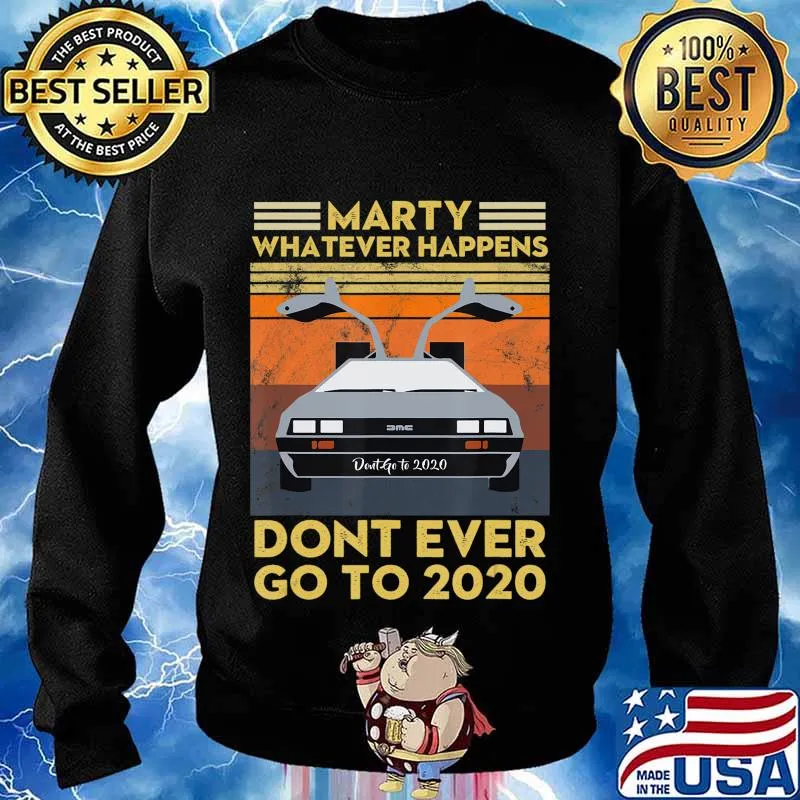 Vintage Retro Marty Whatever Happens Dont Ever Go to 2020 T-Shirt Sweater