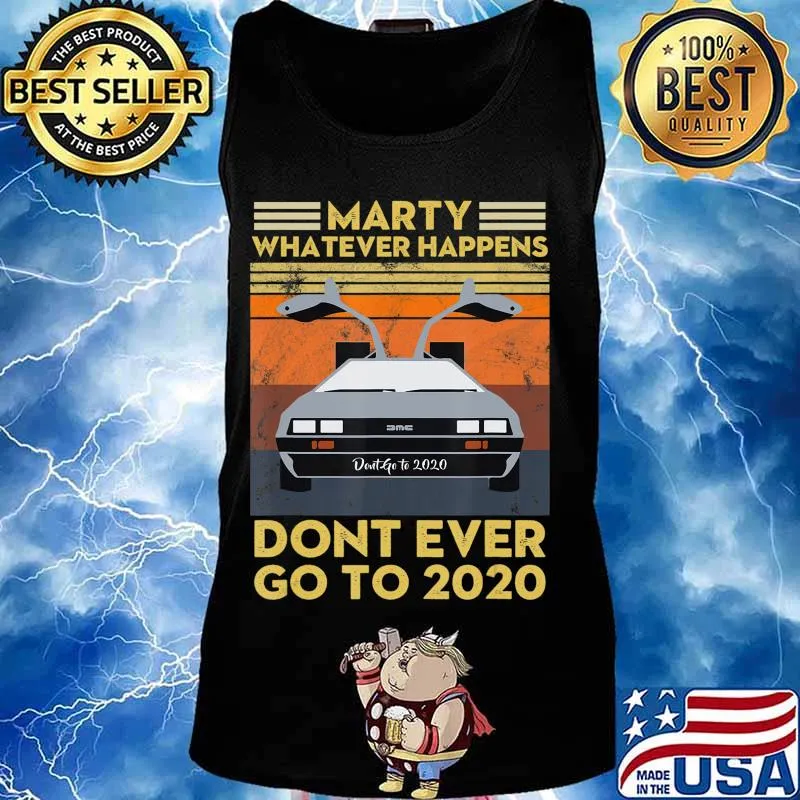 Vintage Retro Marty Whatever Happens Dont Ever Go to 2020 T-Shirt Tank top
