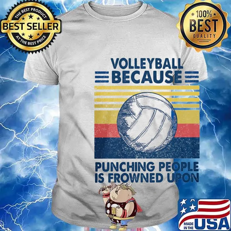 Volleyball because punching people is frowned upon vintage retro shirt