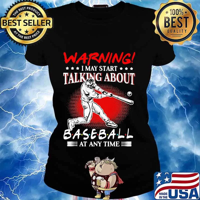 Warning I May Start Talking About Baseball At Any Time s Ladies tee