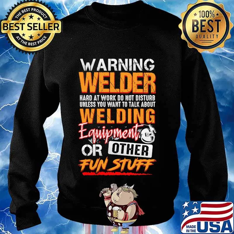 Warning welder hard at work do not disturb unless you want to talk about welding equipment or other fun stuff s Sweater