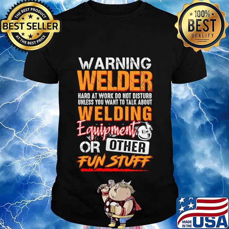 Warning welder hard at work do not disturb unless you want to talk about welding equipment or other fun stuff shirt