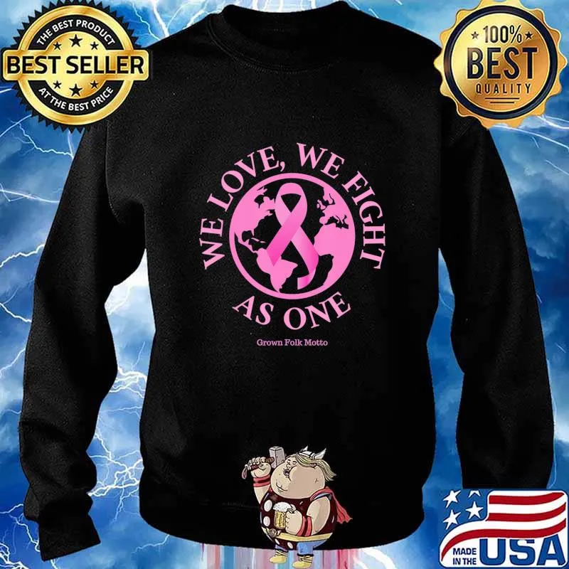 We Love, We Fight As One Breast Cancer Awareness T-Shirt Sweater