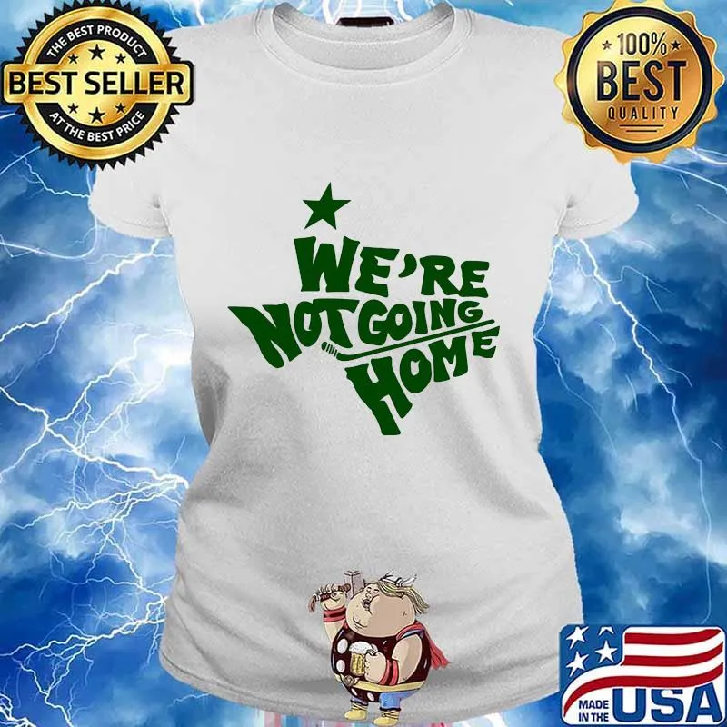 We're not going home s Ladies tee