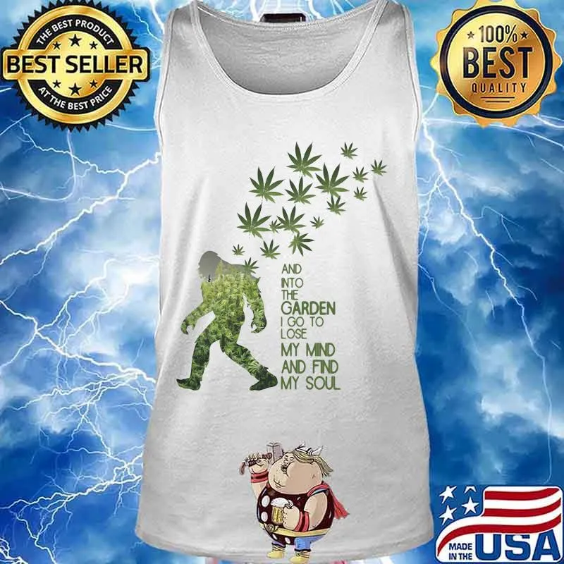 Weed bigfoot and into the garden i go to lose my mind and find my soul s Tank top