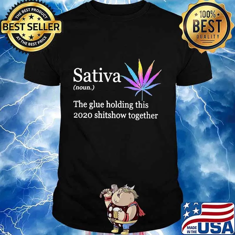 Weed sativa the glue holding this 2020 shitshow together shirt