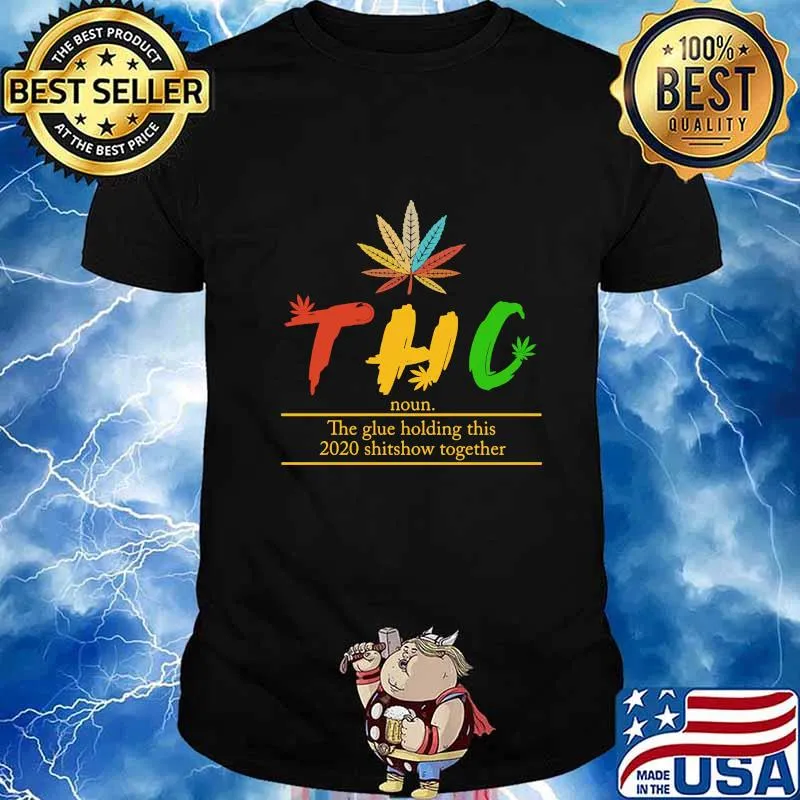 Weed thc noun the glue holding this 2020 shitshow together shirt