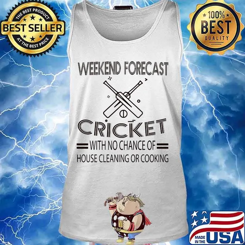 Weekend forecast cricket with no chance of house cleaning or cooking white s Tank top