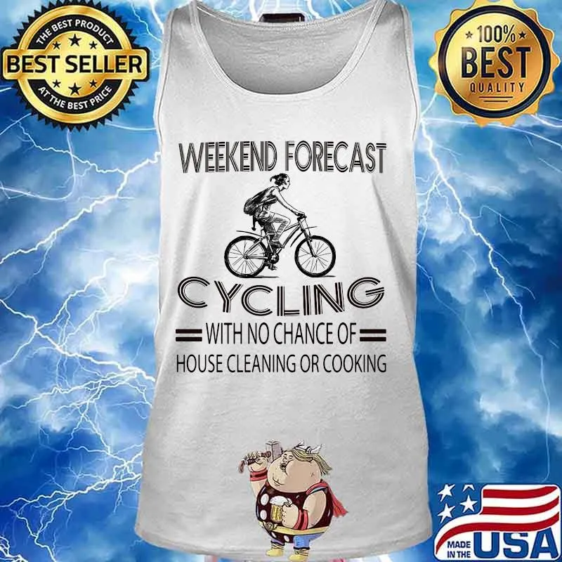 Weekend forecast cycling with no chance of house cleaning or cooking white s Tank top