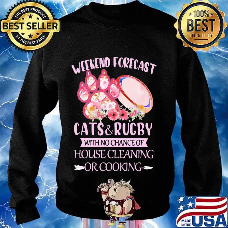 Weekend forecast paw cats and rugby with no chance of house cleaning or cooking flowers s Sweater