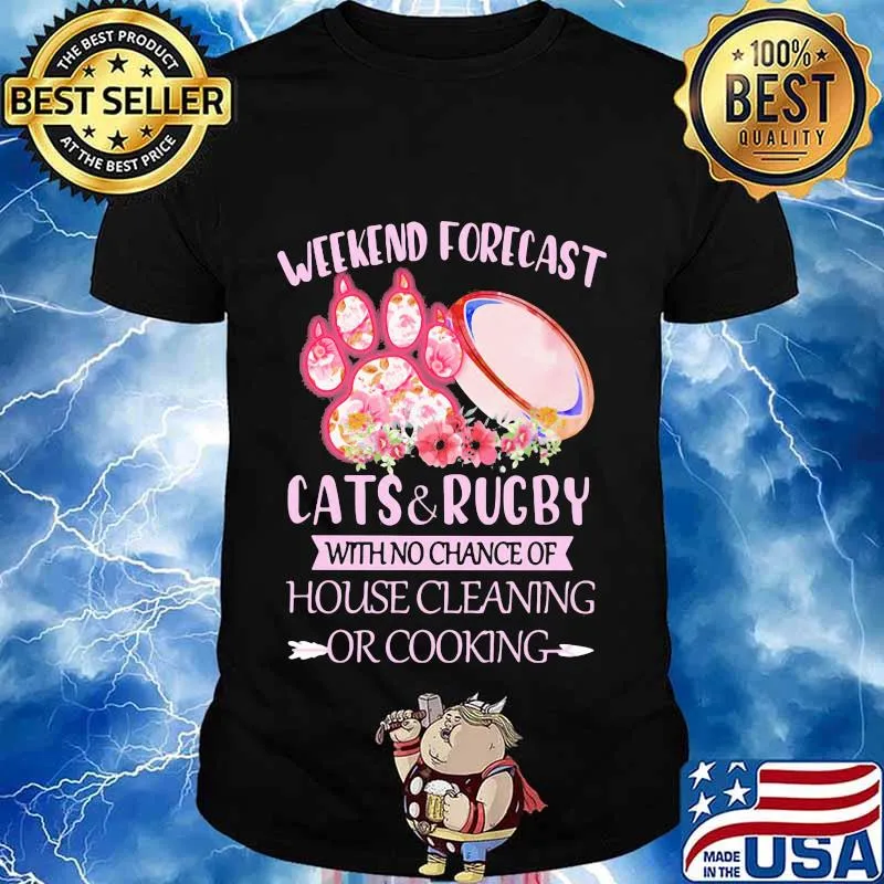 Weekend forecast paw cats and rugby with no chance of house cleaning or cooking flowers shirt