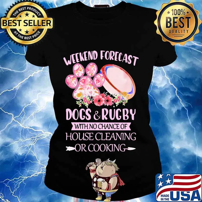 Weekend forecast paw dogs and rugby with no chance of house cleaning or cooking flowers s Ladies tee