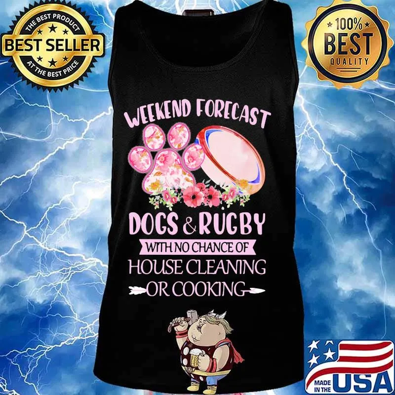 Weekend forecast paw dogs and rugby with no chance of house cleaning or cooking flowers s Tank top