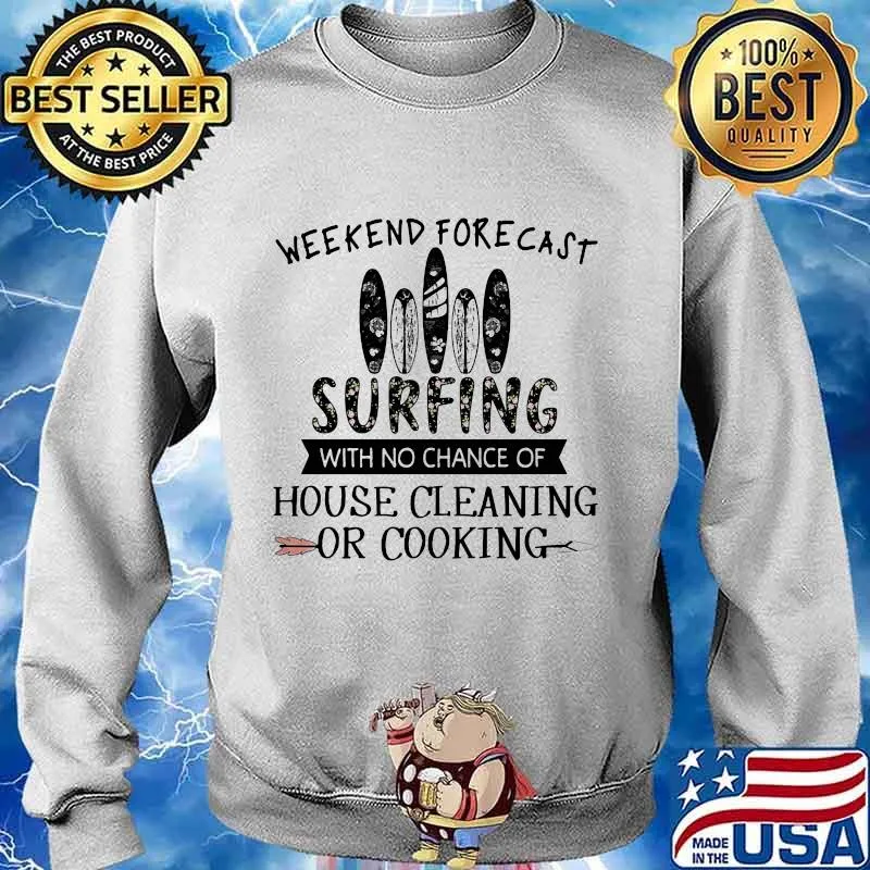 Weekend forecast surfing with no chance of house cleaning or cooking quote s Sweater