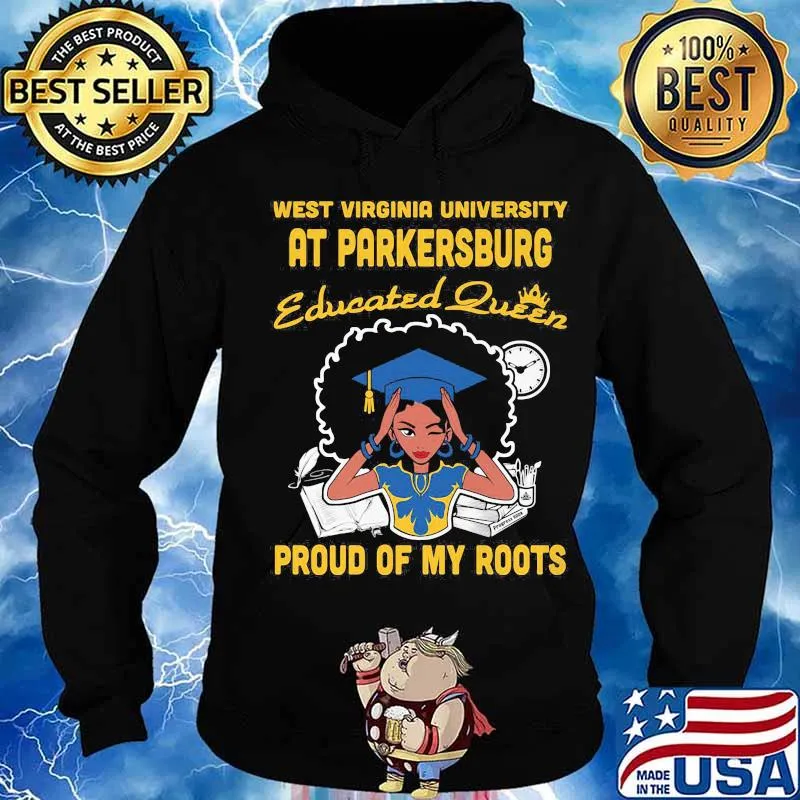 West virginia university at parkersburg educated queen proud of my roots s Hoodie