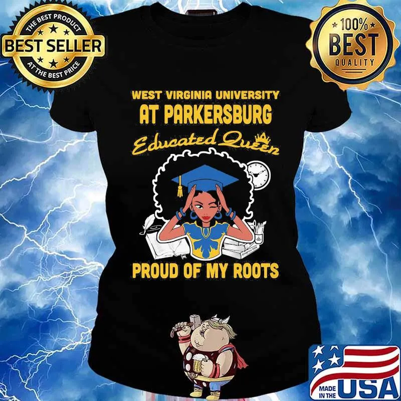 West virginia university at parkersburg educated queen proud of my roots s Ladies tee