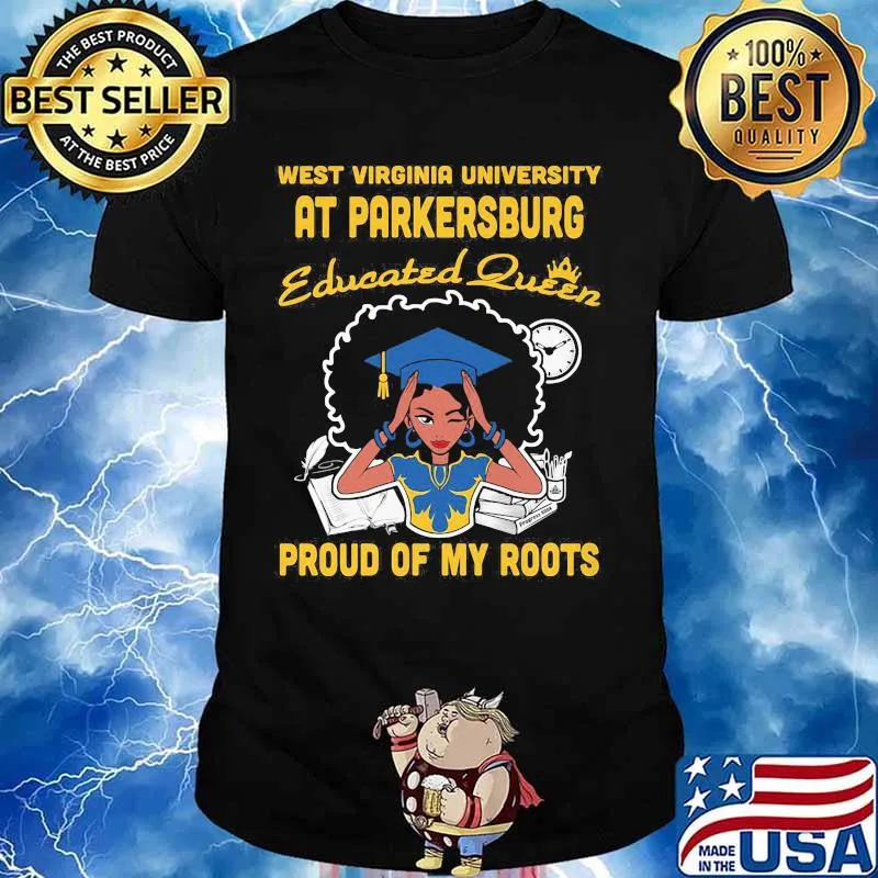 West virginia university at parkersburg educated queen proud of my roots shirt