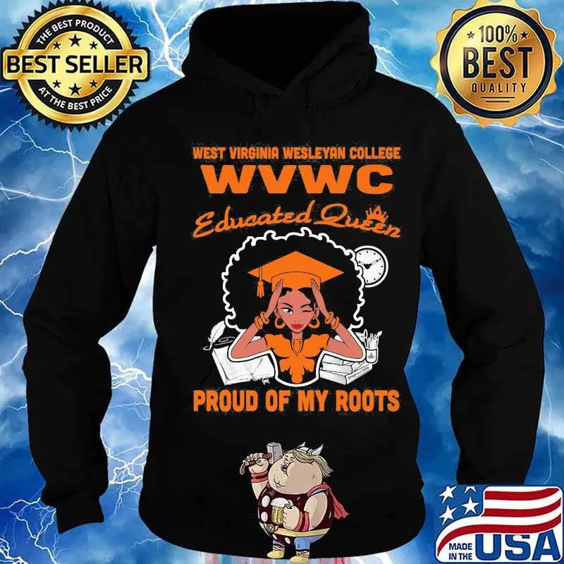 West virginia wesleyan college wvwc educated queen proud of my roots s Hoodie