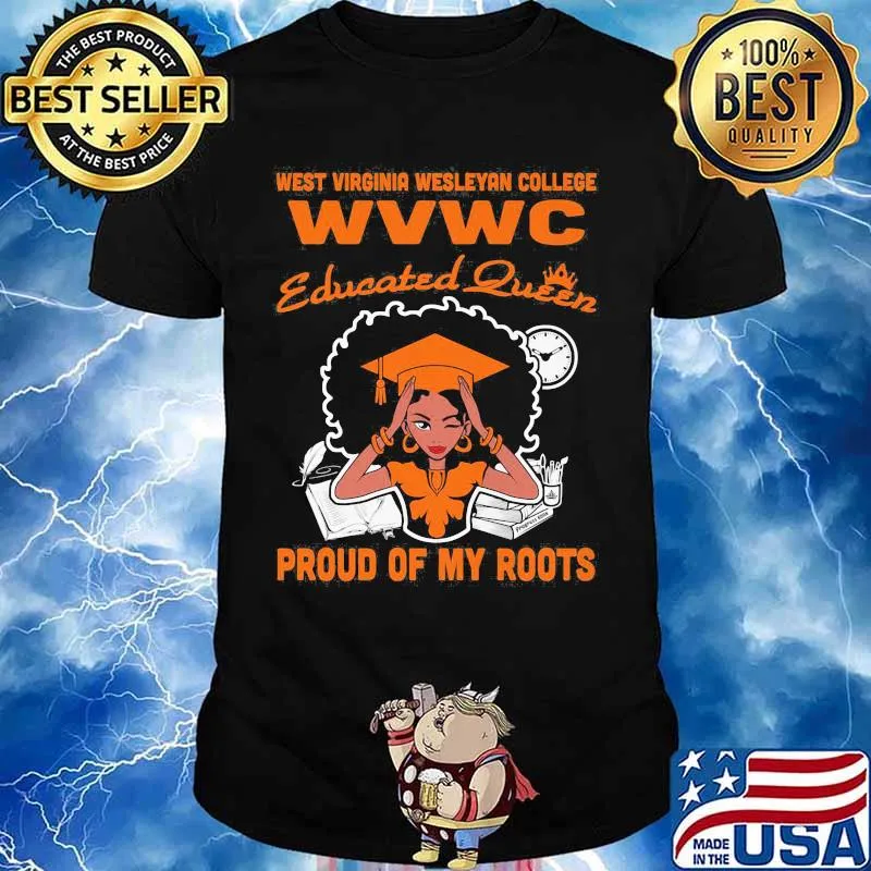 West virginia wesleyan college wvwc educated queen proud of my roots shirt