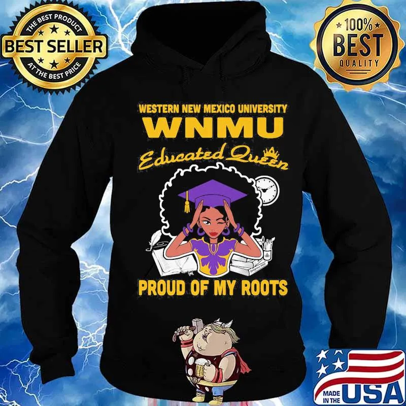 Western new mexico university wnmu educated queen proud of my roots s Hoodie