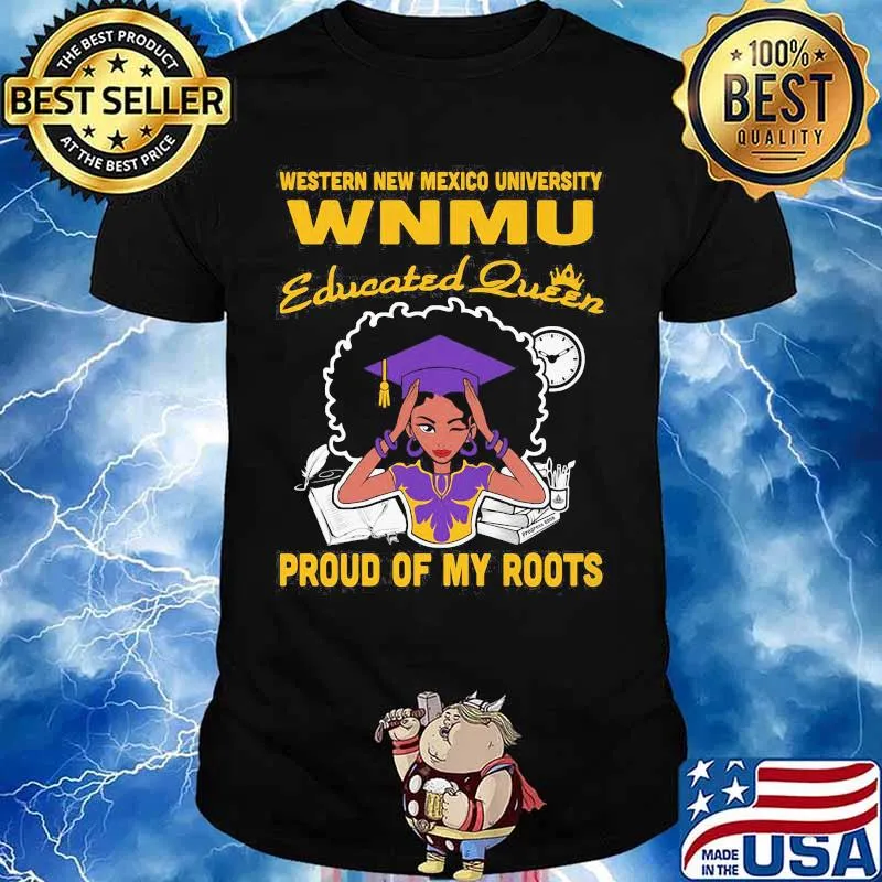 Western new mexico university wnmu educated queen proud of my roots shirt