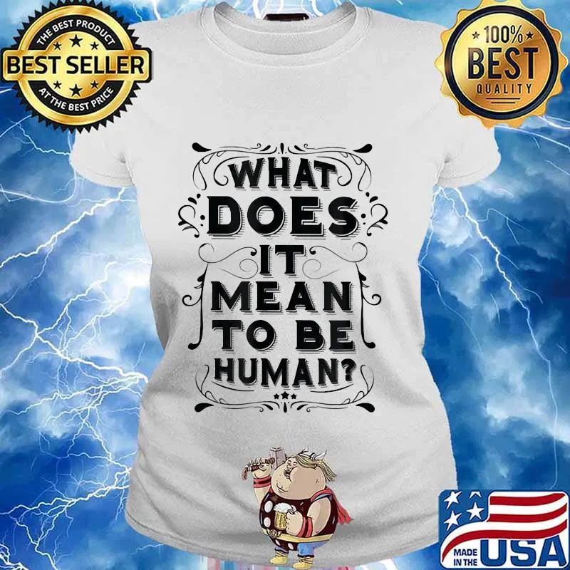 What does it mean to be human s Ladies tee
