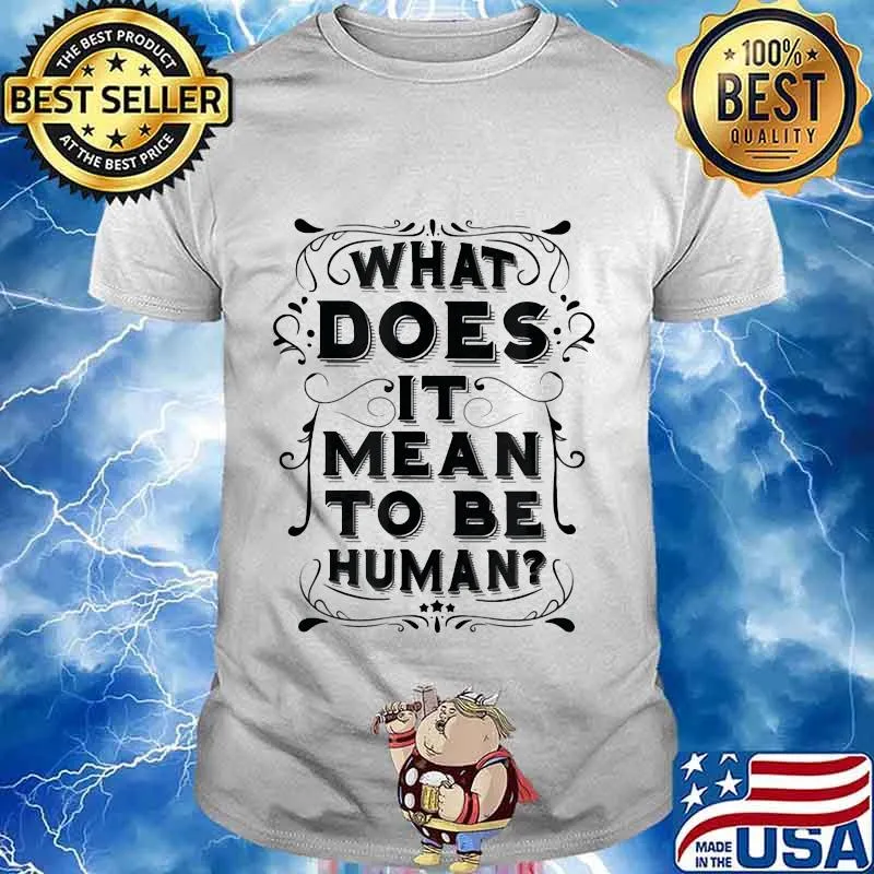 What does it mean to be human shirt