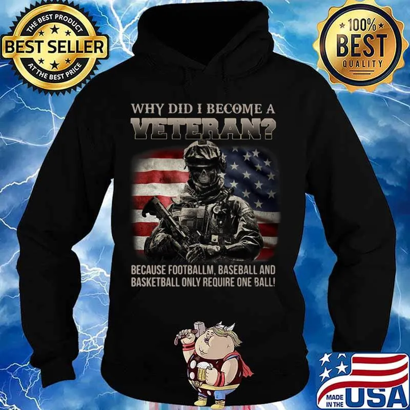Why did i become a veteran because football baseball and basketball only require one ball american flag s Hoodie