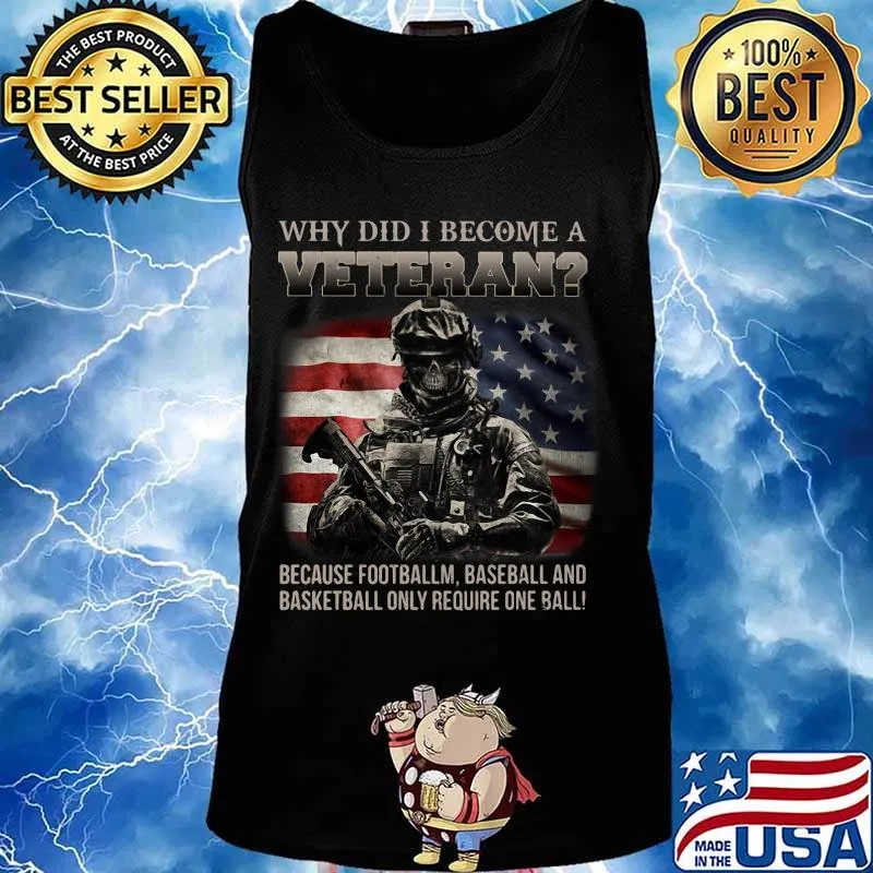 Why did i become a veteran because football baseball and basketball only require one ball american flag s Tank top