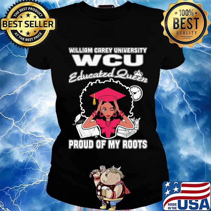 William carey university wcu educated queen proud of my roots s Ladies tee