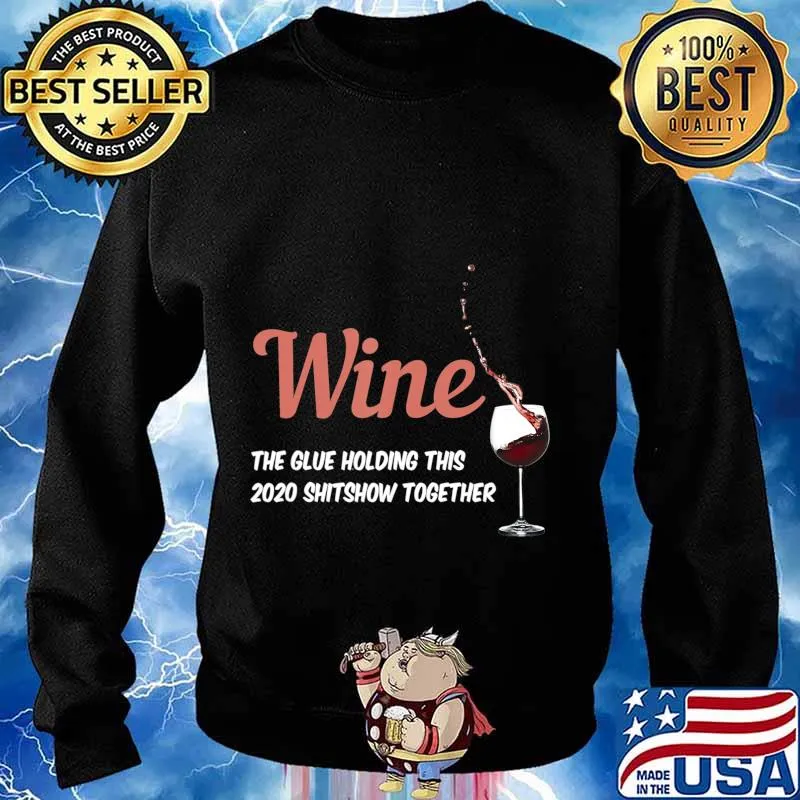 Wine - Glue That Holds This 2020 Shitshow Together T-Shirt Sweater