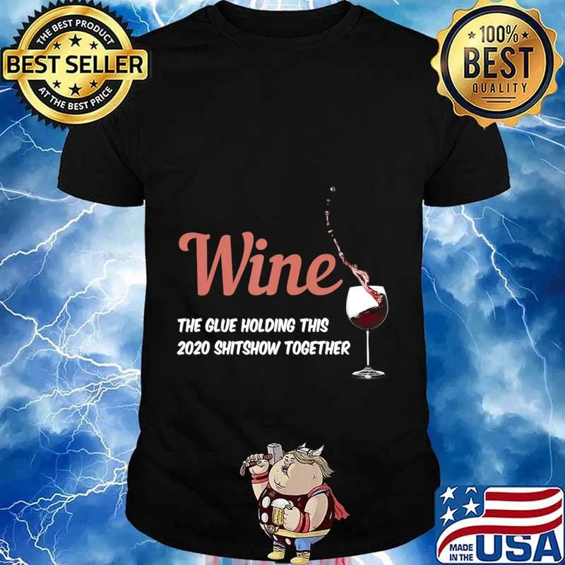 Wine - Glue That Holds This 2020 Shitshow Together T-Shirt