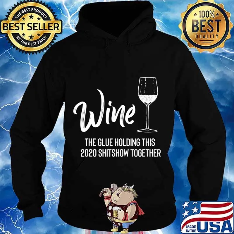 Wine is The Glue Holding 2020 Shitshow Together Funny T-Shirt Hoodie