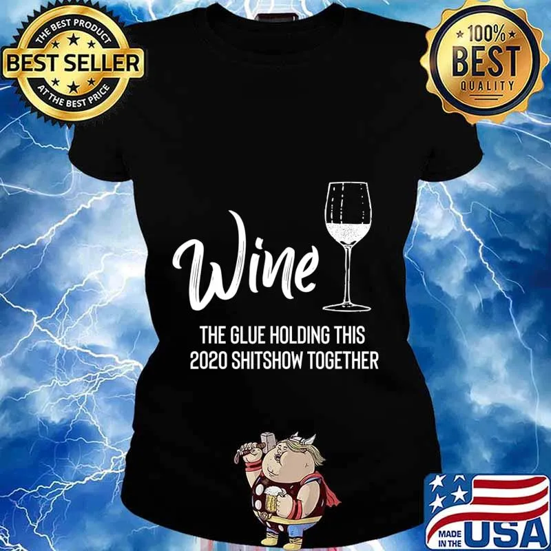 Wine is The Glue Holding 2020 Shitshow Together Funny T-Shirt Ladies tee