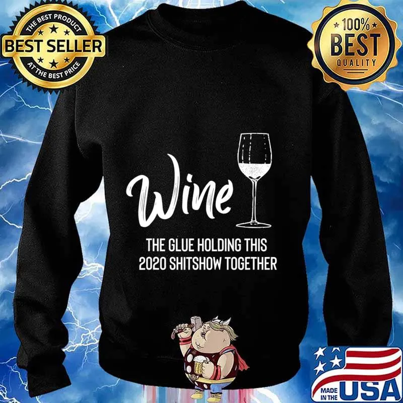 Wine is The Glue Holding 2020 Shitshow Together Funny T-Shirt Sweater