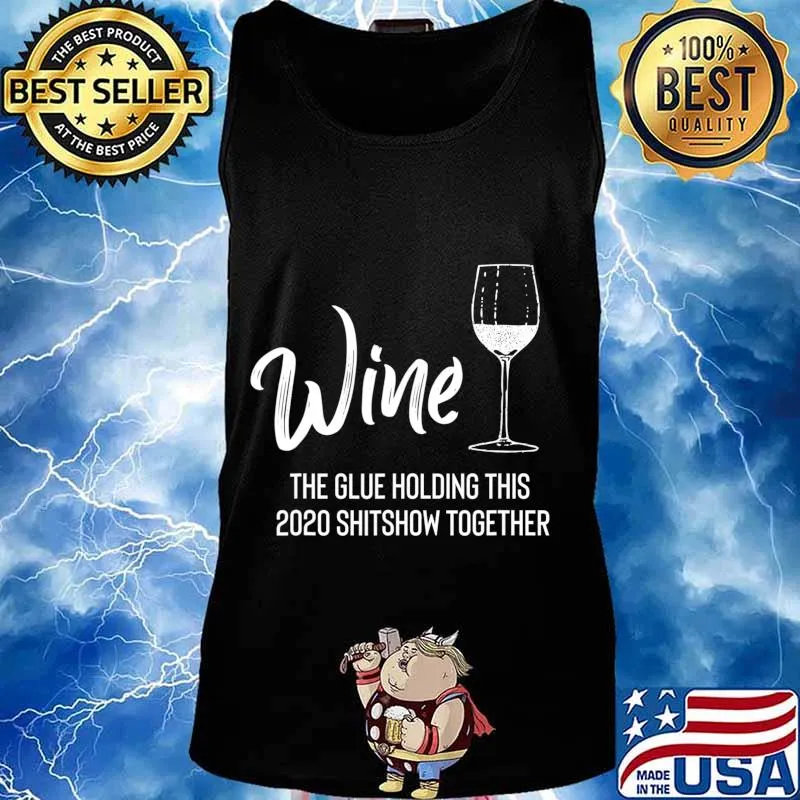 Wine is The Glue Holding 2020 Shitshow Together Funny T-Shirt Tank top