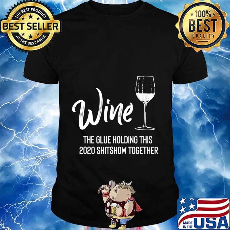 Wine is The Glue Holding 2020 Shitshow Together Funny T-Shirt