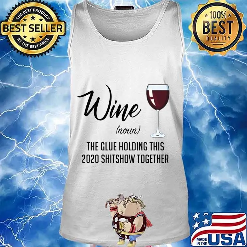 Wine (Noun) The Glue Holding This 2020 Shitshow Together s Tank top