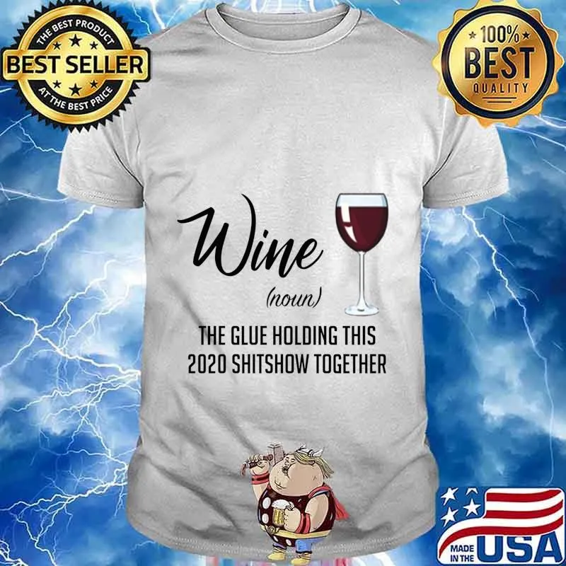 Wine (Noun) The Glue Holding This 2020 Shitshow Together shirt