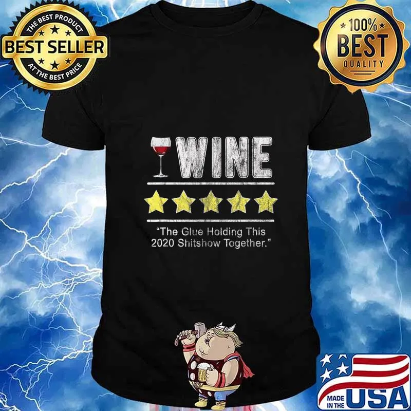 Wine The Glue Holding This 2020 Shitshow Together Funny Wine T-Shirt