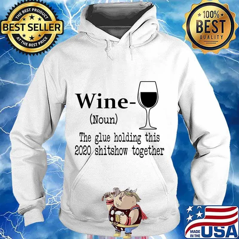 Wine The Glue Holding This 2020 Shitshow Together Humor Gift s Hoodie