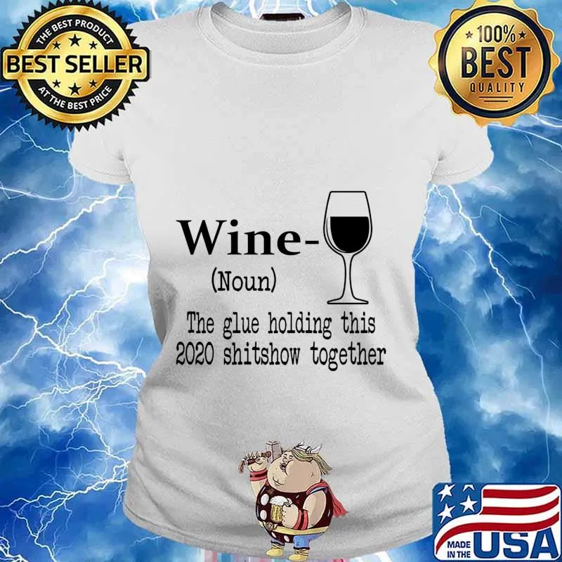 Wine The Glue Holding This 2020 Shitshow Together Humor Gift s Ladies tee