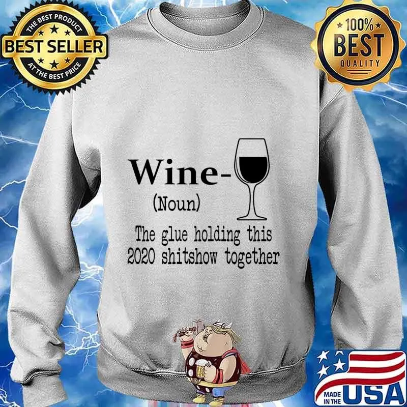 Wine The Glue Holding This 2020 Shitshow Together Humor Gift s Sweater