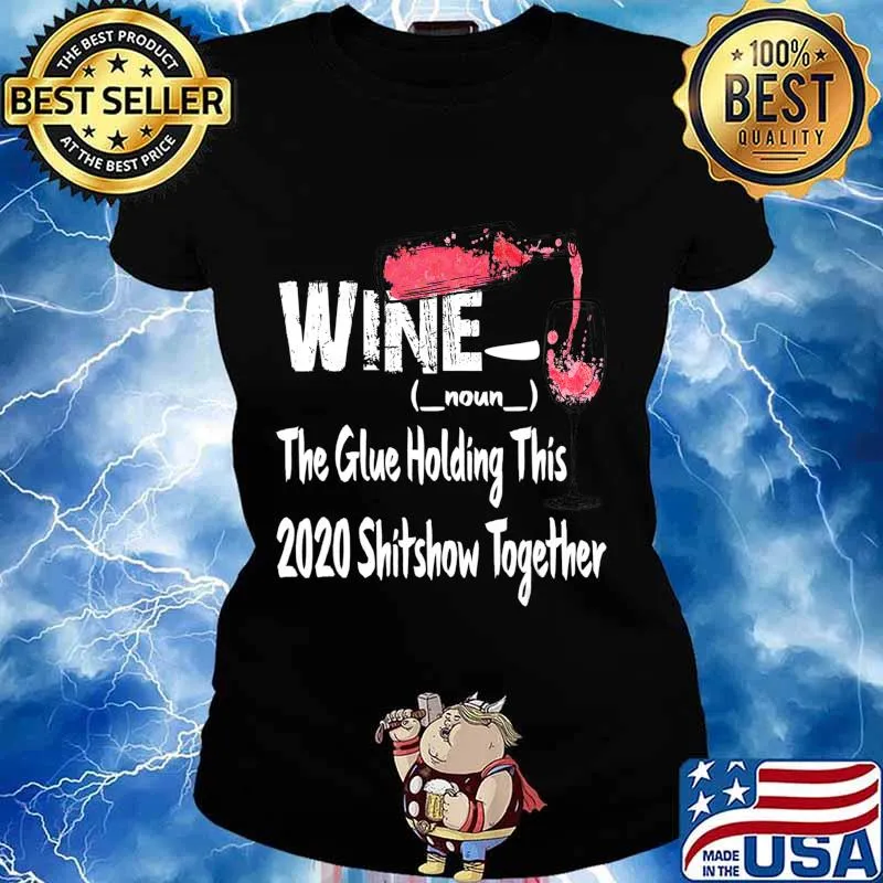 Wine The Glue Holding This 2020 Shitshow Together Shirt Ladies tee